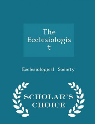 Книга Ecclesiologist - Scholar's Choice Edition Ecclesiological Society