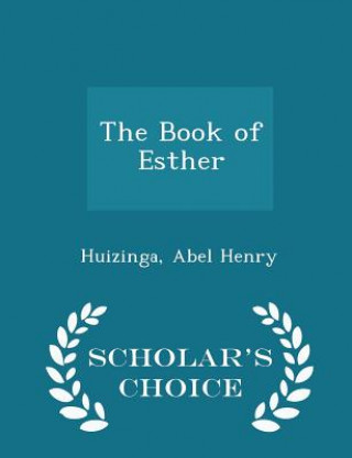 Könyv Book of Esther - Scholar's Choice Edition Huizinga Abel Henry