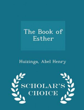 Kniha Book of Esther - Scholar's Choice Edition Huizinga Abel Henry