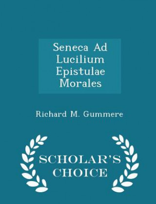 Kniha Seneca Ad Lucilium Epistulae Morales - Scholar's Choice Edition Richard M Gummere