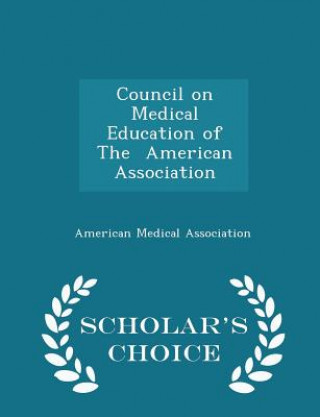 Książka Council on Medical Education of the American Association - Scholar's Choice Edition 