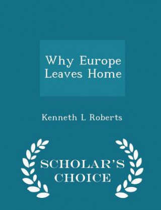 Kniha Why Europe Leaves Home - Scholar's Choice Edition Kenneth L Roberts