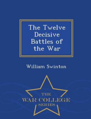 Kniha Twelve Decisive Battles of the War - War College Series William Swinton