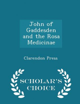 Carte John of Gaddesden and the Rosa Medicinae - Scholar's Choice Edition 