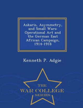 Kniha Askaris, Asymmetry, and Small Wars Kenneth P Adgie