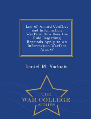 Книга Law of Armed Conflict and Information Warfare Daniel M Vadnais