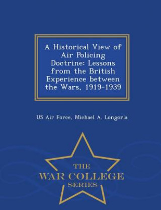 Kniha Historical View of Air Policing Doctrine Michael a Longoria