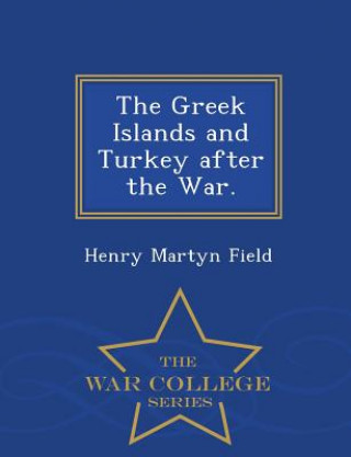 Carte Greek Islands and Turkey After the War. - War College Series Henry Martyn Field