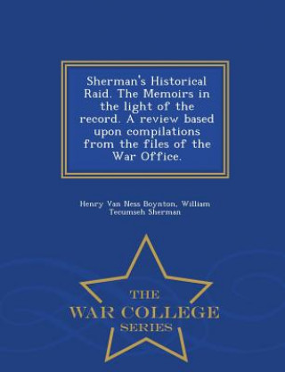 Książka Sherman's Historical Raid. the Memoirs in the Light of the Record. a Review Based Upon Compilations from the Files of the War Office. - War College Se William Tecumseh Sherman