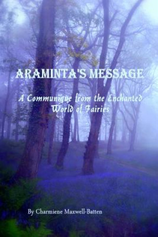 Könyv Araminta's Message - A Communique from the Enchanted World of Fairies Charmiene Maxwell-Batten
