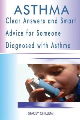 Kniha Asthma: Clear Answers and Smart Advice for Someone Diagnosed with Asthma Author Stacey Chillemi