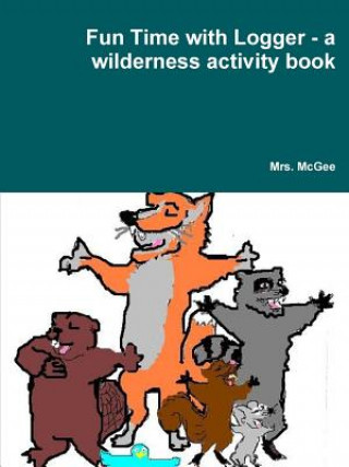 Carte Fun Time with Logger - a Wilderness Activity Book Mrs. McGee