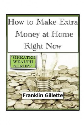 Kniha How to Make Extra Money at Home Right Now Franklin Gillette