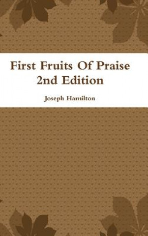 Könyv First Fruits of Praise 2nd Edition Joseph Hamilton