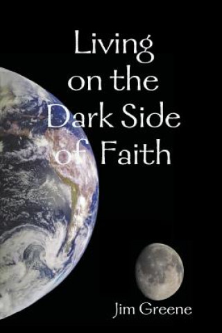 Kniha Living on the Dark Side of Faith Jim Greene