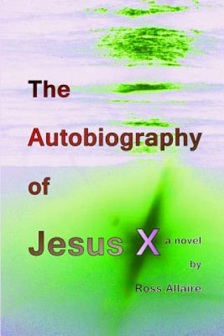 Kniha Autobiography of Jesus X (6x9 Paperback) Ross Allaire