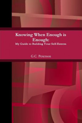 Knjiga Knowing When Enough is Enough: My Guide to Building Your Self-Esteem G.C. Peterson