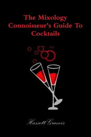 Kniha Mixology Connoisseur's Guide to Cocktails Hassett Gravois