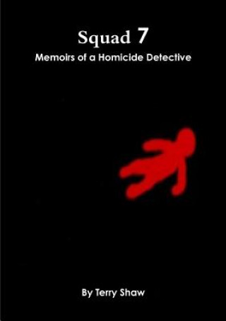 Kniha Squad 7 : Memoirs of a Homicide Detective Terry Shaw