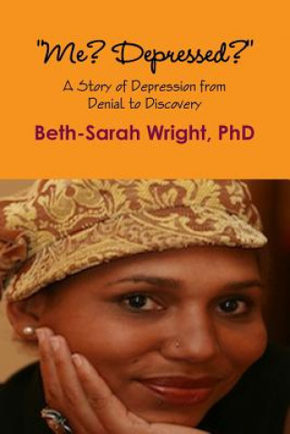 Książka "Me? Depressed?" A Story of Depression from Denial to Discovery Beth-Sarah Wright