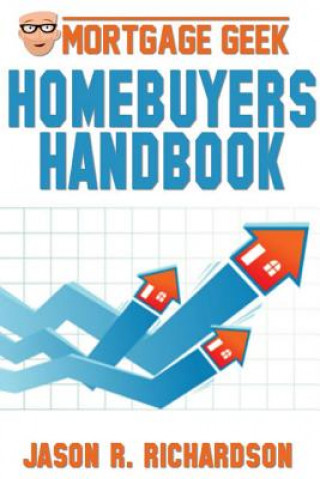 Carte Mortgage Geek Home Buyers Handbook Jason R. Richardson