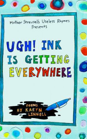 Knjiga Ugh! Ink is Getting Everywhere Karyn Linnell