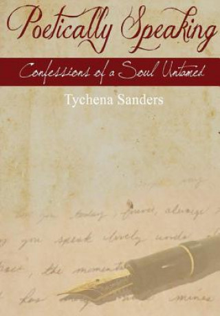 Carte Poetically Speaking: Confessions of a Soul Untamed Tychena Sanders