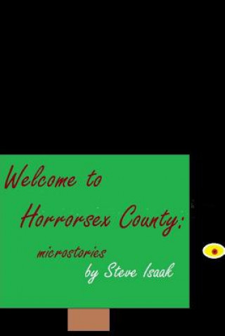 Kniha Welcome to Horrorsex County: Microstories Steve Isaak