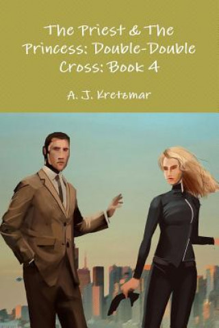 Kniha Priest & the Princess: Double-Double Cross: Book 4 A. J. Kretzmar