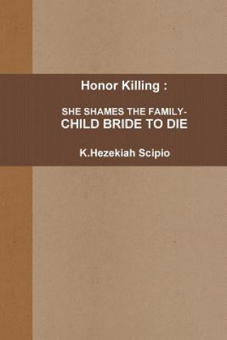 Book Honor Killing : She Shames the Family - Child Bride to Die Scipio