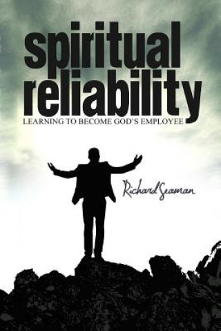 Książka Spiritual Reliability ~ Learning to Become God's Employee Richard Seaman