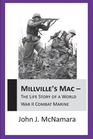 Carte Millville's Mac - the Life Story of A World War II Combat Marine John J. McNamara
