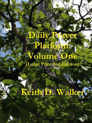 Knjiga Daily Prayer Platform: Volume One (Large Print 2nd Edition) Keith D Walker