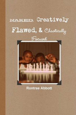 Libro Naked, Creatively Flawed, and Chaotically Focused Rontrae Abbott