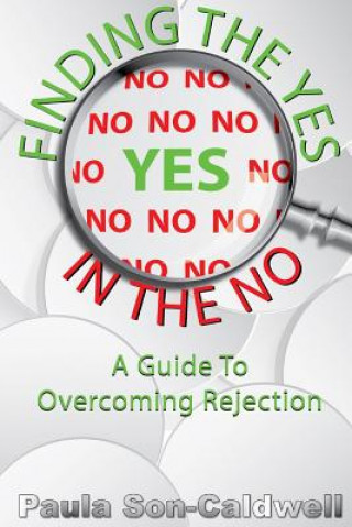Carte Finding the Yes in the No; A Guide to Overcoming Rejection Paula Son-Caldwell