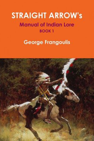 Carte Straight Arrow's Manual of Indian Lore, Book 1 George Frangoulis