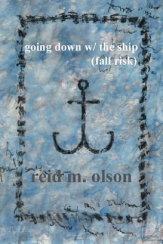 Carte Going Down w/ the Ship (Fall Risk) reid m. olson