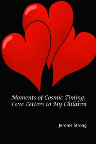 Kniha Moments of Cosmic Timing: Love Letters to My Children Jerome Strong
