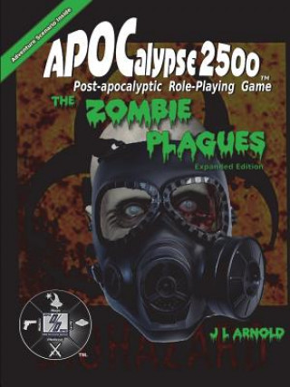 Kniha Apocalypse 2500 the Zombie Plagues Expanded Edition J L Arnold