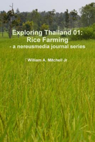 Kniha Exploring Thailand 01: Rice Farming - a Nereusmedia Journal Series William A. Mitchell Jr