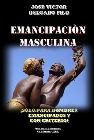 Könyv Emancipacion Masculina Ph D Jose Victor Delgado
