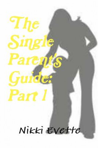 Book Single Parent's Guide: Part 1 Nikki Evette