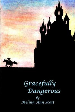 Kniha Gracefully Dangerous Melina Ann Scott