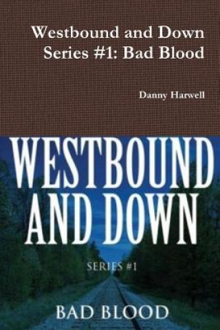 Könyv Westbound and Down Series #1: Bad Blood Danny Harwell