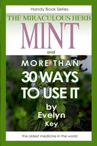 Книга Mint, the Miraculous Herb, and More Than 30 Ways to Use it Evelyn Key