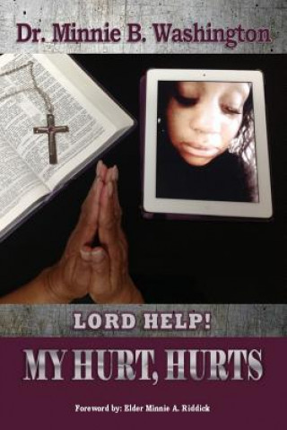 Könyv Lord Help! My Hurt, Hurts Dr Minnie B Washington