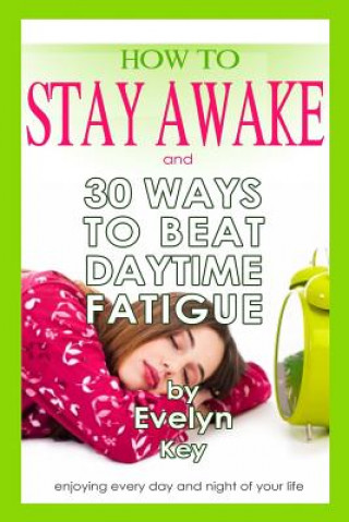 Książka How to Stay Awake, and 30 Ways to Beat Daytime Fatigue Evelyn Key