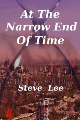 Knjiga At the Narrow End of Time Steve Lee