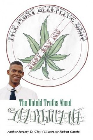 Buch Most Deceptive Drug: the Untold Truths About Marijuana Jeremy Clay