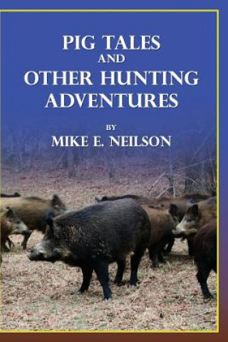 Livre Pig Tales and Other Hunting Adventures Mike E Neilson